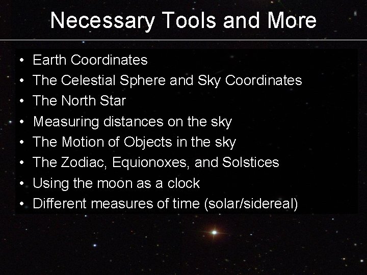 Necessary Tools and More • • Earth Coordinates The Celestial Sphere and Sky Coordinates Necessary Tools and More • • Earth Coordinates The Celestial Sphere and Sky Coordinates
