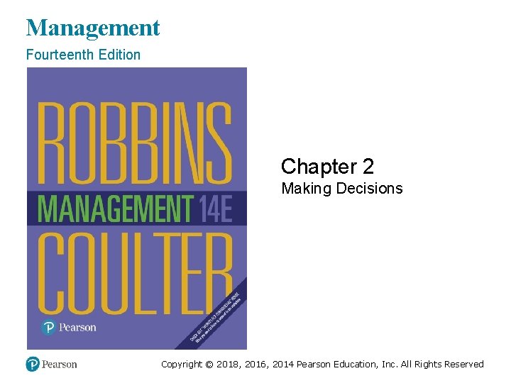 Management Fourteenth Edition Chapter 2 Making Decisions Copyright © 2018, 2016, 2014 Pearson Education,