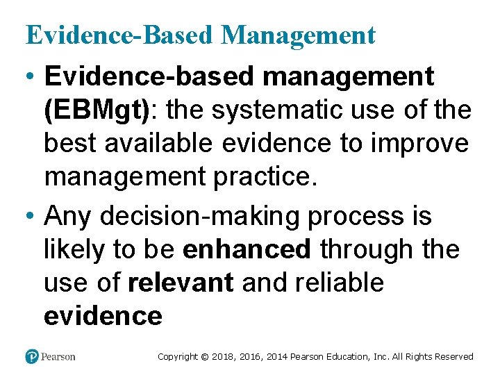 Evidence-Based Management • Evidence-based management (EBMgt): the systematic use of the best available evidence