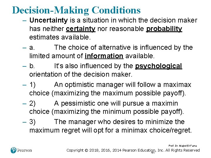 Decision-Making Conditions – Uncertainty is a situation in which the decision maker has neither