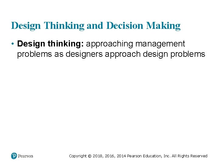 Design Thinking and Decision Making • Design thinking: approaching management problems as designers approach