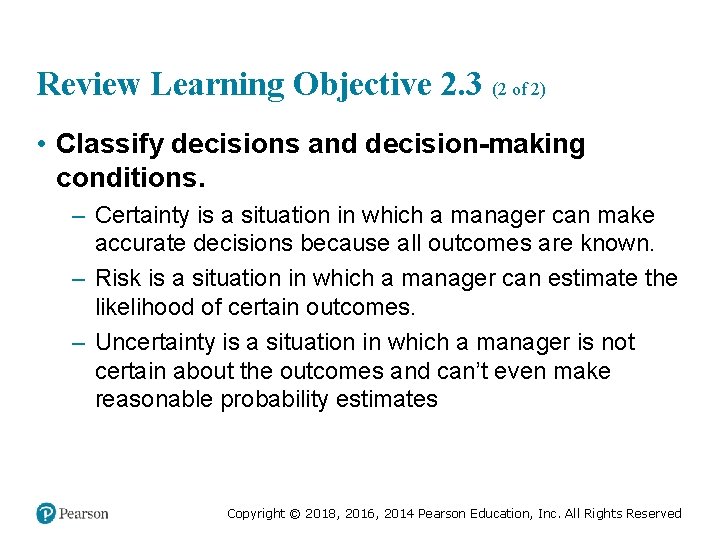 Review Learning Objective 2. 3 (2 of 2) • Classify decisions and decision-making conditions.