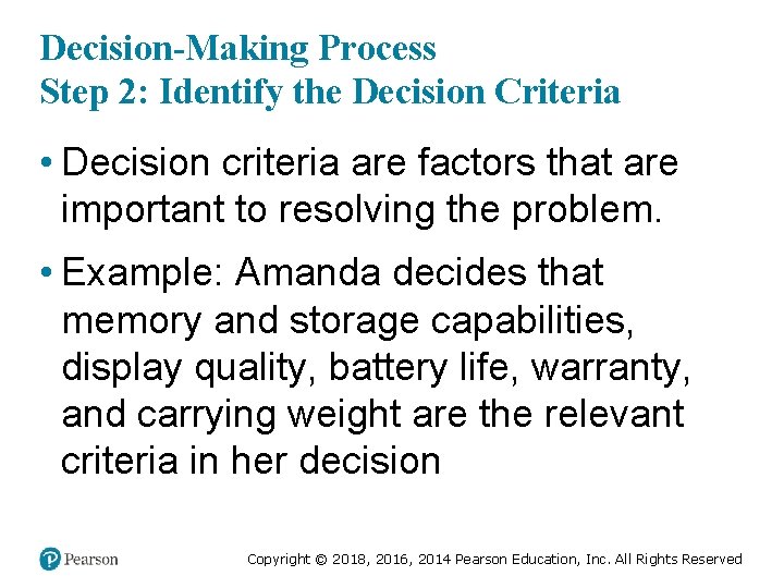 Decision-Making Process Step 2: Identify the Decision Criteria • Decision criteria are factors that