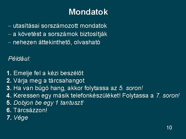 Mondatok – utasításai sorszámozott mondatok – a követést a sorszámok biztosítják – nehezen áttekinthető,