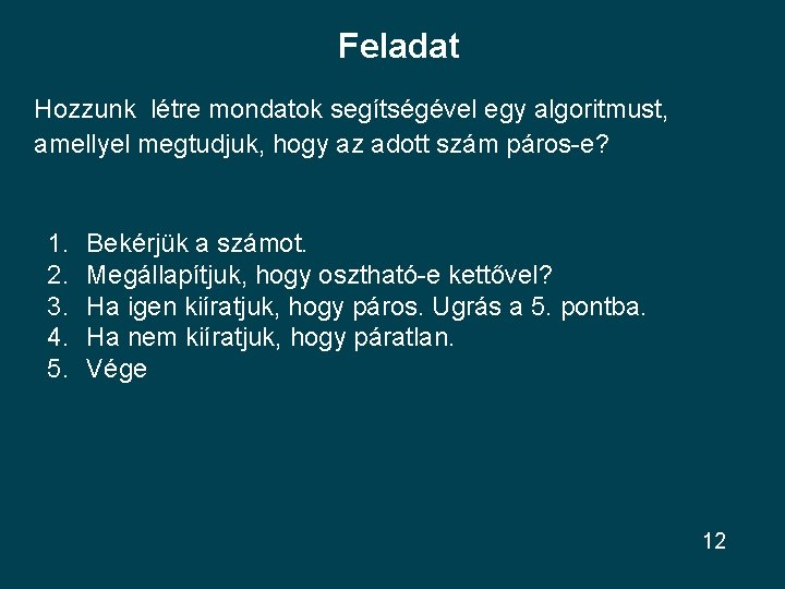 Feladat Hozzunk létre mondatok segítségével egy algoritmust, amellyel megtudjuk, hogy az adott szám páros-e?