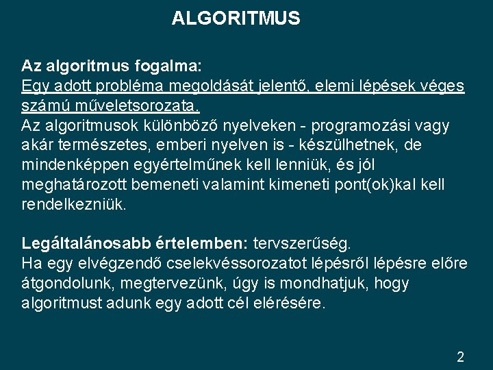 ALGORITMUS Az algoritmus fogalma: Egy adott probléma megoldását jelentő, elemi lépések véges számú műveletsorozata.