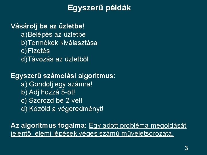 Egyszerű példák Vásárolj be az üzletbe! a)Belépés az üzletbe b)Termékek kiválasztása c) Fizetés d)Távozás