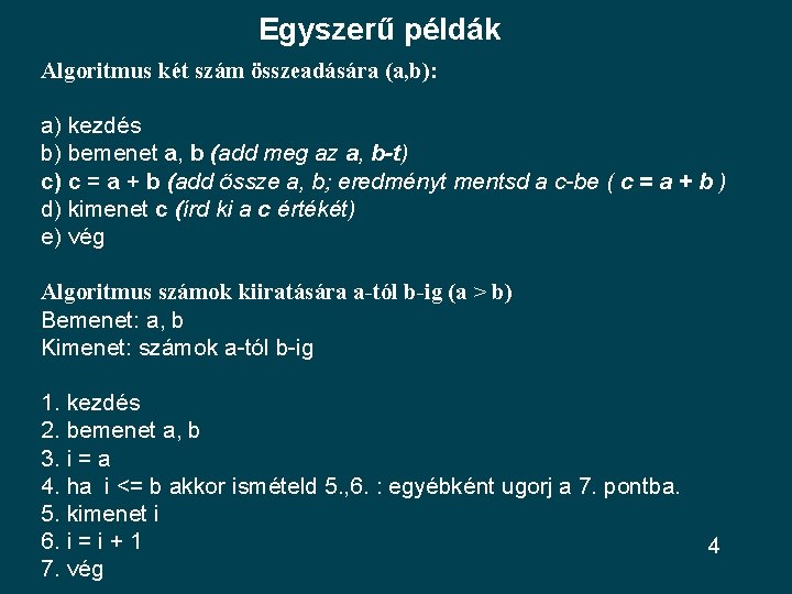 Egyszerű példák Algoritmus két szám összeadására (a, b): a) kezdés b) bemenet a, b