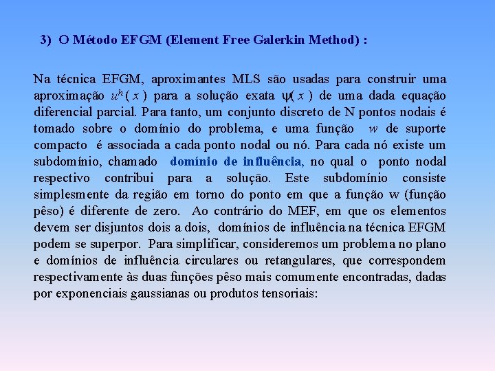 3) O Método EFGM (Element Free Galerkin Method) : Na técnica EFGM, aproximantes MLS