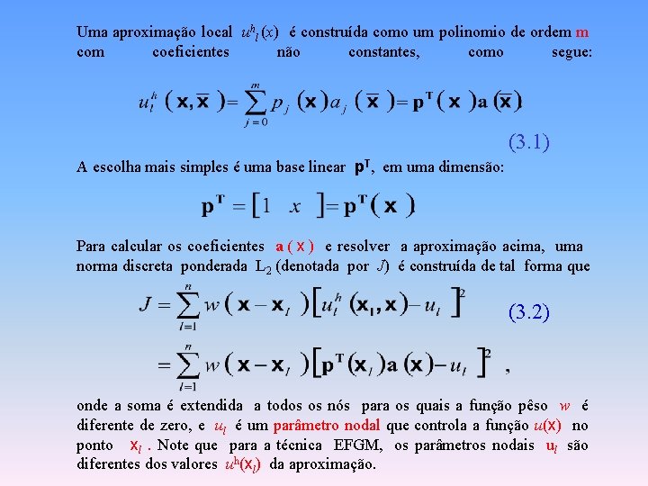 Uma aproximação local uhl (x) é construída como um polinomio de ordem m coeficientes