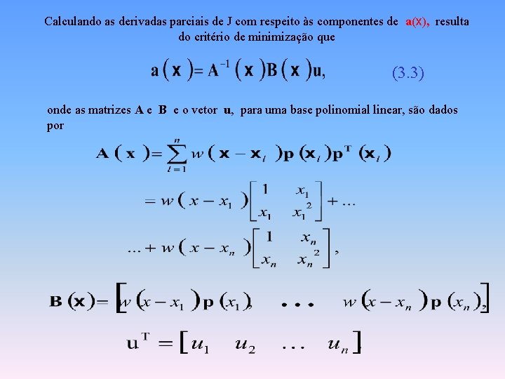 Calculando as derivadas parciais de J com respeito às componentes de a(x), resulta do