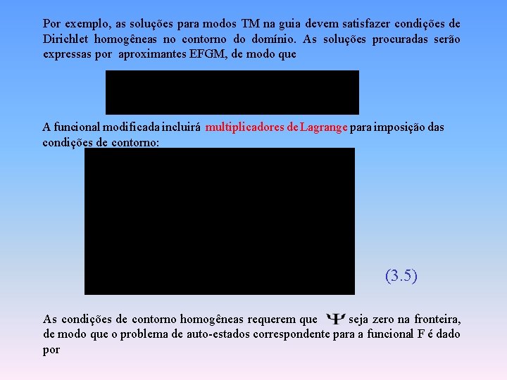 Por exemplo, as soluções para modos TM na guia devem satisfazer condições de Dirichlet