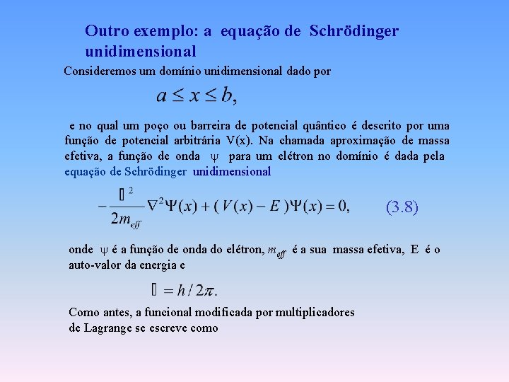 Outro exemplo: a equação de Schrödinger unidimensional Consideremos um domínio unidimensional dado por e