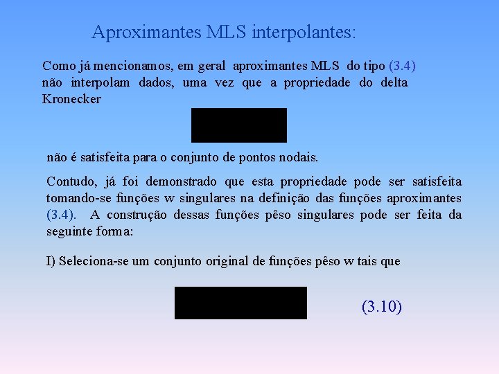 Aproximantes MLS interpolantes: Como já mencionamos, em geral aproximantes MLS do tipo (3. 4)