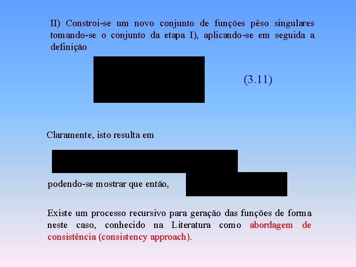 II) Constroi-se um novo conjunto de funções pêso singulares tomando-se o conjunto da etapa