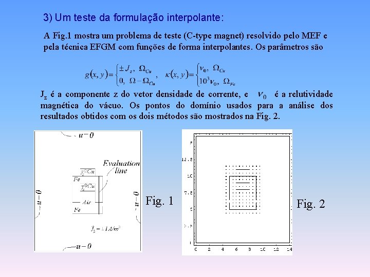 3) Um teste da formulação interpolante: A Fig. 1 mostra um problema de teste