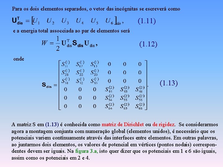 Para os dois elementos separados, o vetor das incógnitas se escreverá como (1. 11)