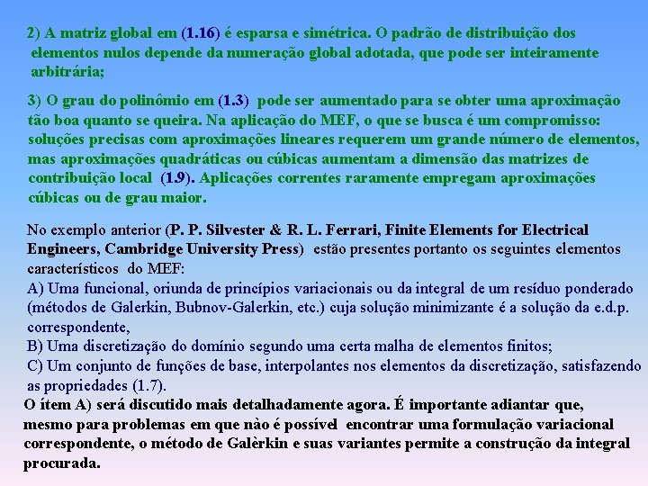 2) A matriz global em (1. 16) é esparsa e simétrica. O padrão de