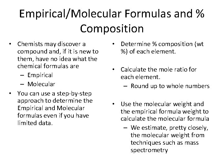 Empirical/Molecular Formulas and % Composition • Chemists may discover a compound and, if it