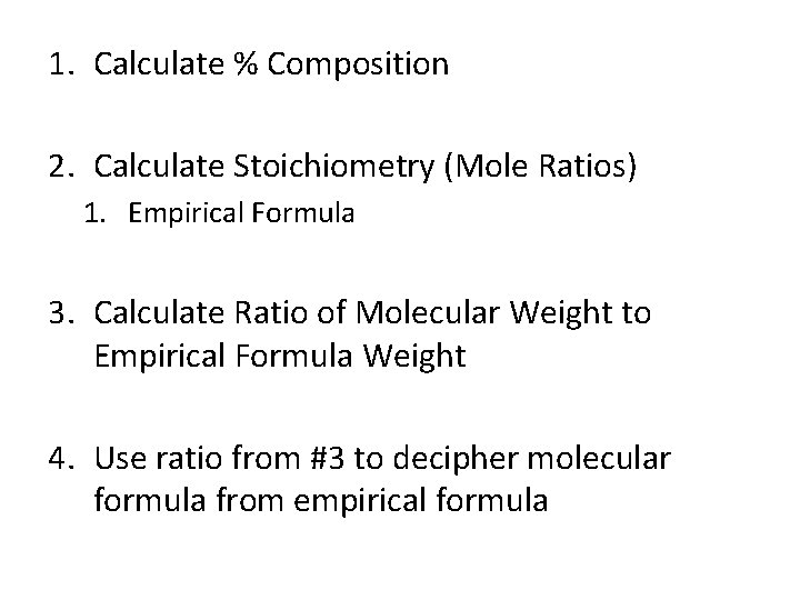 1. Calculate % Composition 2. Calculate Stoichiometry (Mole Ratios) 1. Empirical Formula 3. Calculate