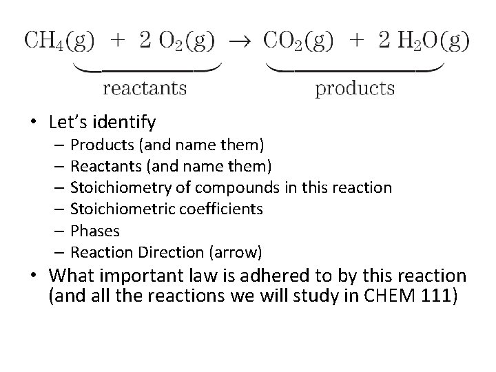  • Let’s identify – Products (and name them) – Reactants (and name them)