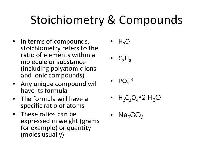 Stoichiometry & Compounds • In terms of compounds, stoichiometry refers to the ratio of