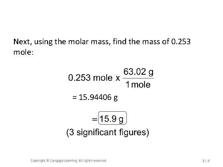 Next, using the molar mass, find the mass of 0. 253 mole: = 15.