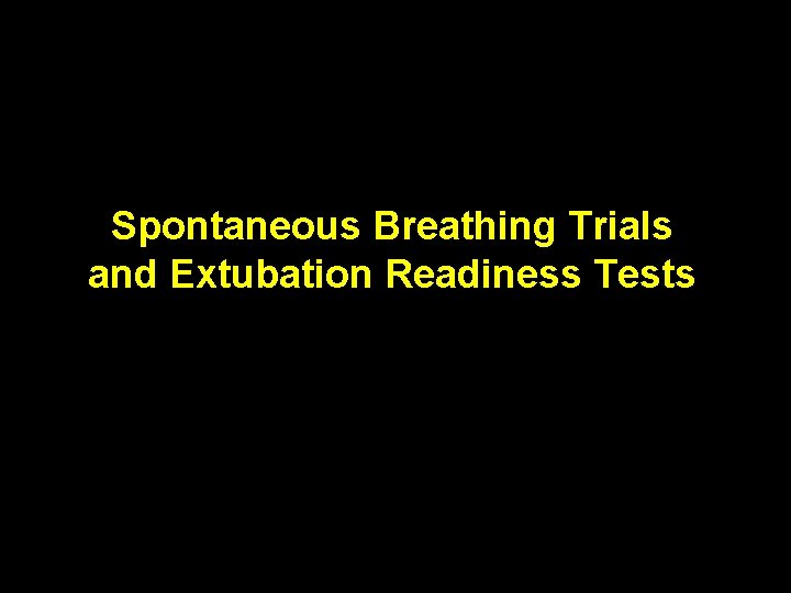 Spontaneous Breathing Trials and Extubation Readiness Tests 