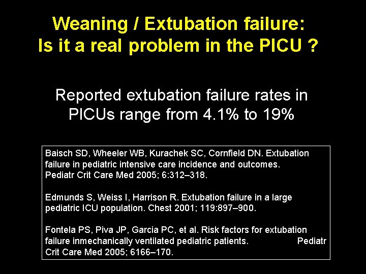 Weaning / Extubation failure: Is it a real problem in the PICU ? Reported