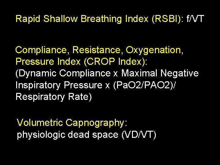 Rapid Shallow Breathing Index (RSBI): f/VT Compliance, Resistance, Oxygenation, Pressure Index (CROP Index): (Dynamic