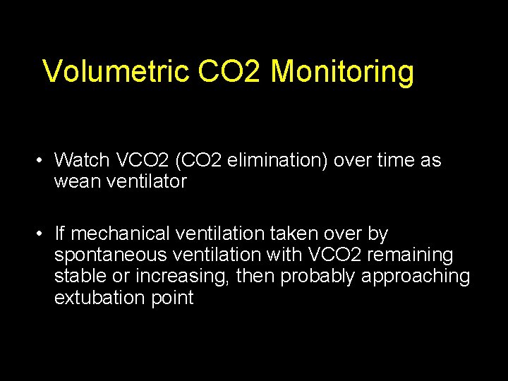 Volumetric CO 2 Monitoring • Watch VCO 2 (CO 2 elimination) over time as