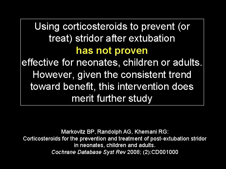 Using corticosteroids to prevent (or treat) stridor after extubation has not proven effective for