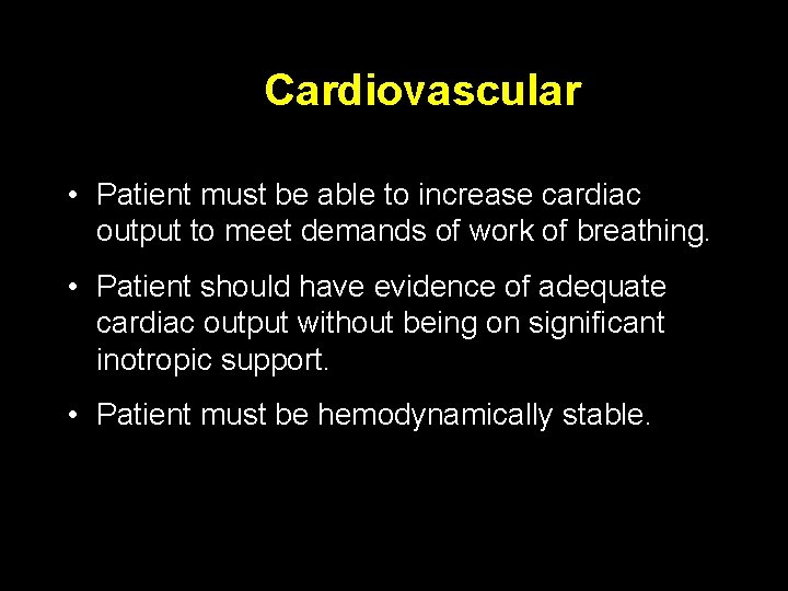 Cardiovascular • Patient must be able to increase cardiac output to meet demands of