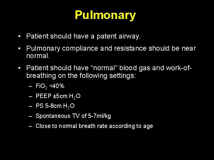 Pulmonary • Patient should have a patent airway. • Pulmonary compliance and resistance should