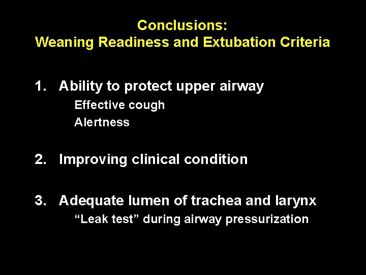 Conclusions: Weaning Readiness and Extubation Criteria 1. Ability to protect upper airway Effective cough