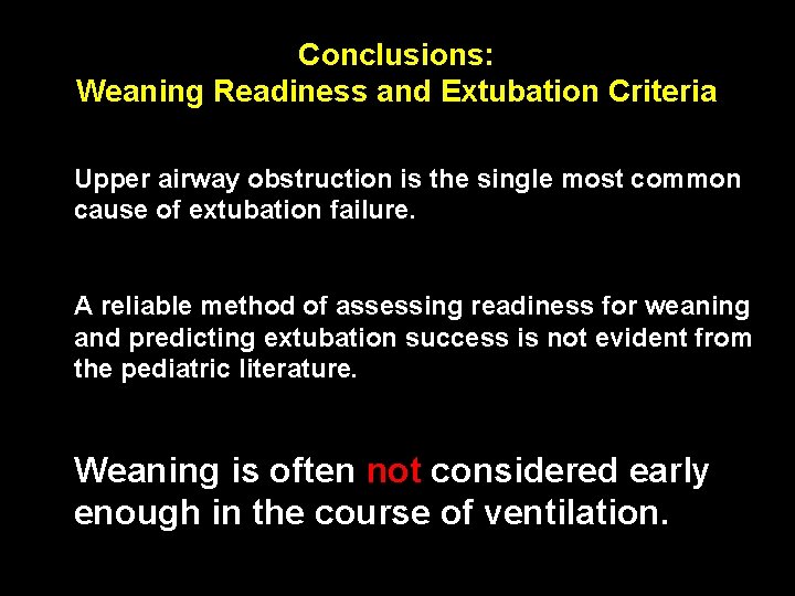 Conclusions: Weaning Readiness and Extubation Criteria Upper airway obstruction is the single most common