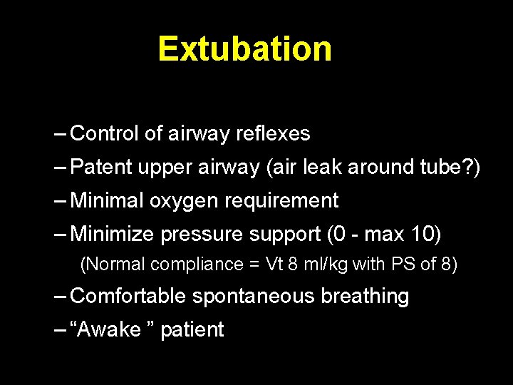 Extubation – Control of airway reflexes – Patent upper airway (air leak around tube?