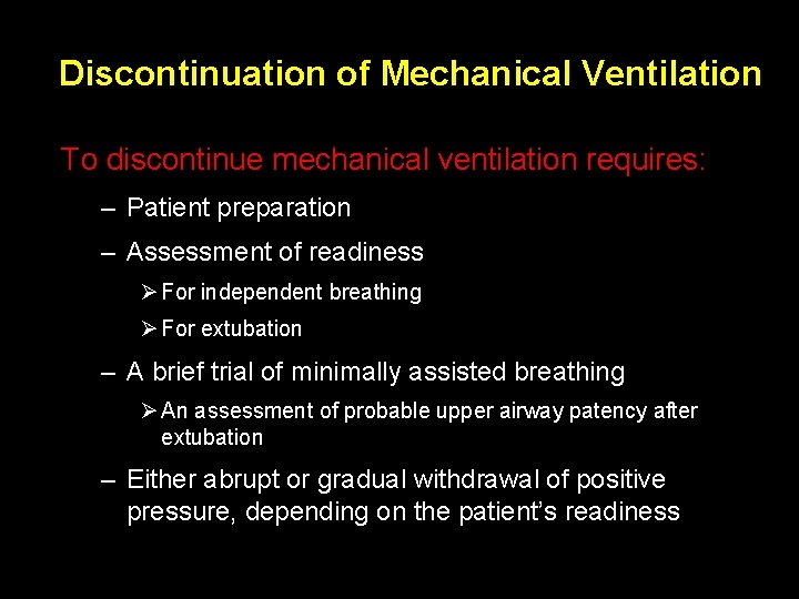 Discontinuation of Mechanical Ventilation To discontinue mechanical ventilation requires: – Patient preparation – Assessment