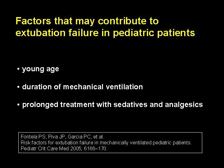 Factors that may contribute to extubation failure in pediatric patients • young age •