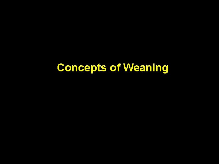 Concepts of Weaning 