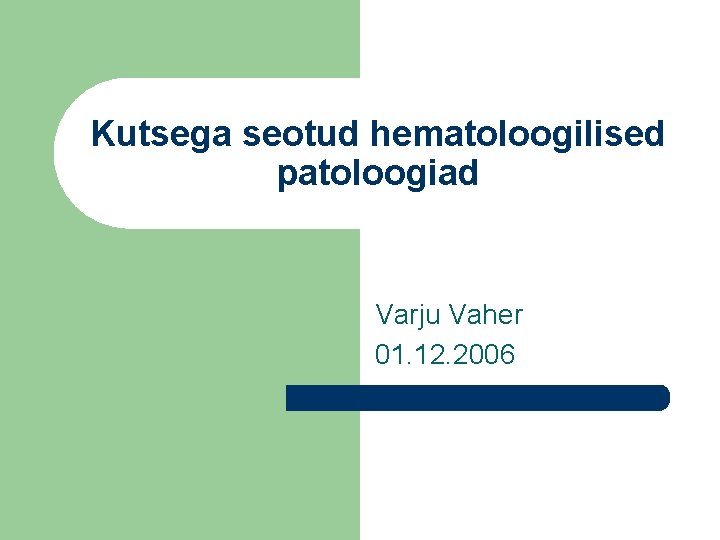 Kutsega seotud hematoloogilised patoloogiad Varju Vaher 01. 12. 2006 