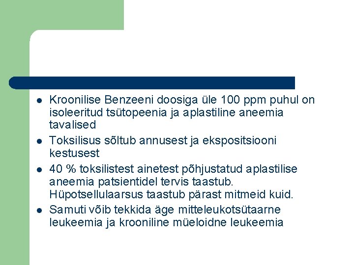 l l Kroonilise Benzeeni doosiga üle 100 ppm puhul on isoleeritud tsütopeenia ja aplastiline