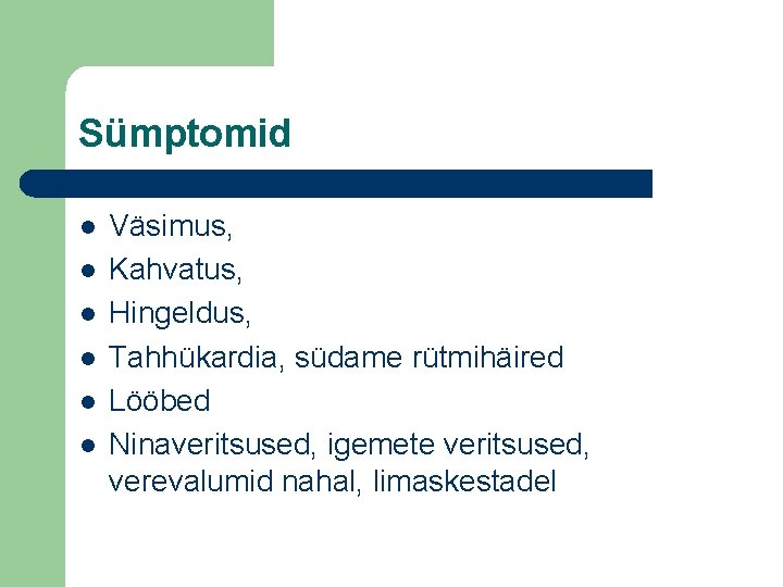 Sümptomid l l l Väsimus, Kahvatus, Hingeldus, Tahhükardia, südame rütmihäired Lööbed Ninaveritsused, igemete veritsused,