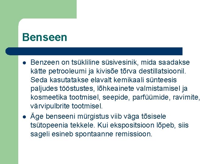 Benseen l l Benzeen on tsükliline süsivesinik, mida saadakse kätte petrooleumi ja kivisõe tõrva