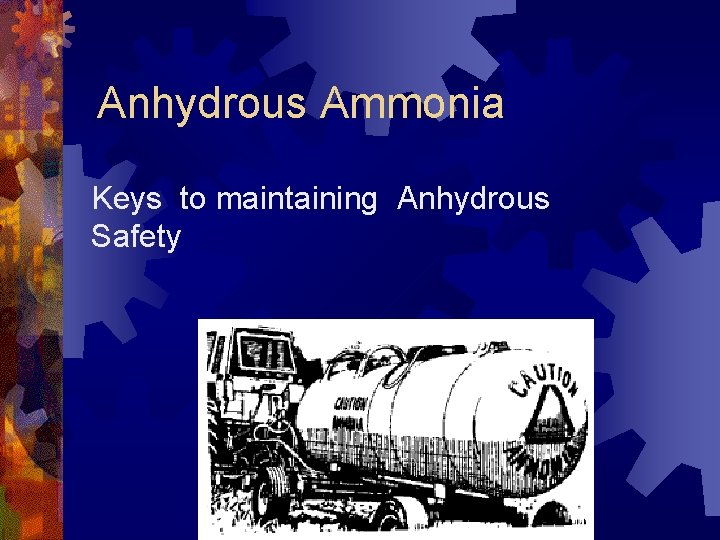 Anhydrous Ammonia Keys to maintaining Anhydrous Safety 