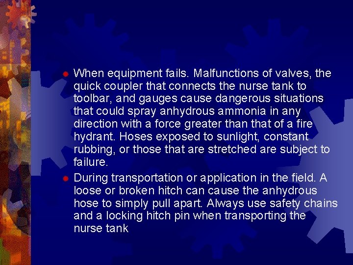 When equipment fails. Malfunctions of valves, the quick coupler that connects the nurse tank When equipment fails. Malfunctions of valves, the quick coupler that connects the nurse tank