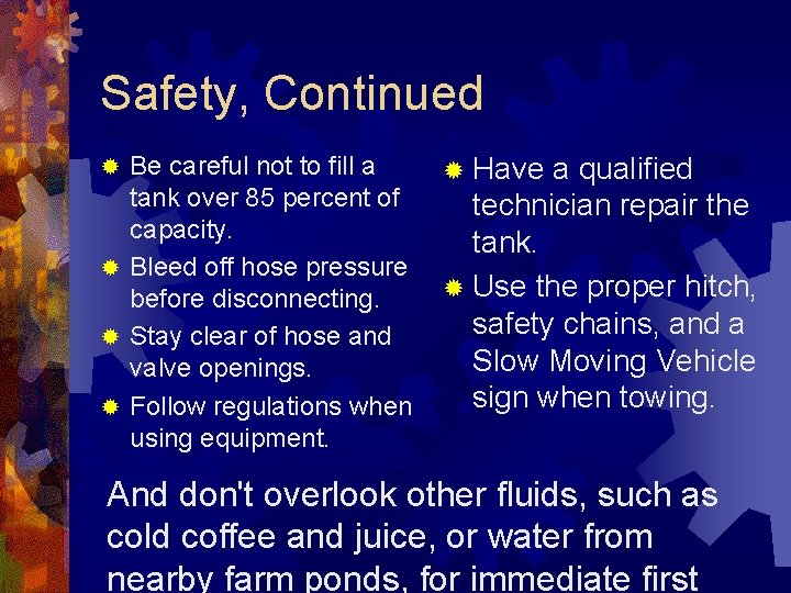 Safety, Continued Be careful not to fill a tank over 85 percent of capacity.