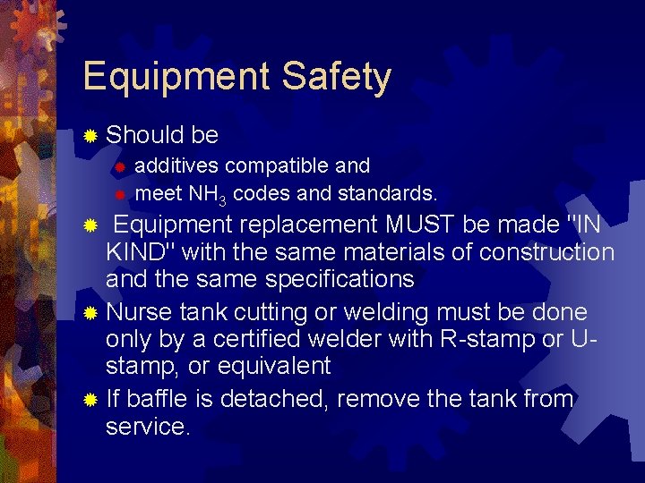 Equipment Safety ® Should be ® additives compatible and ® meet NH 3 codes