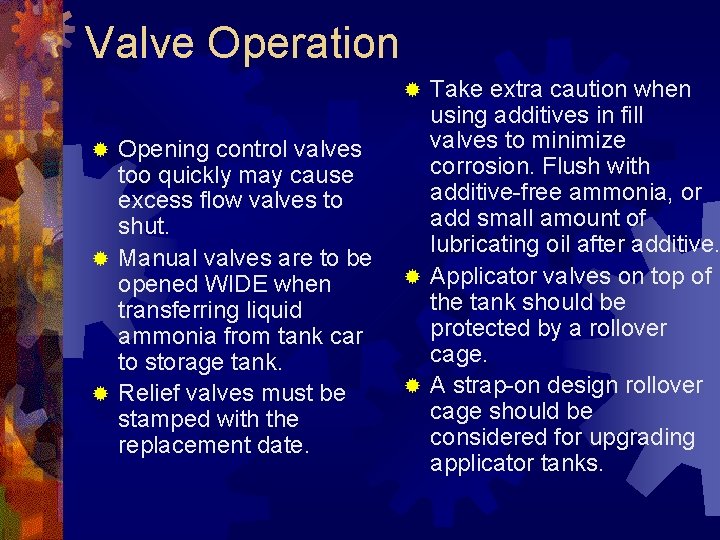 Valve Operation Take extra caution when using additives in fill valves to minimize corrosion.