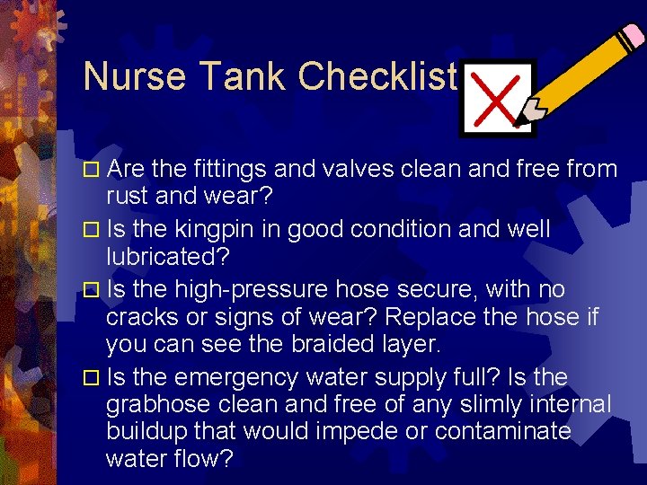 Nurse Tank Checklist o Are the fittings and valves clean and free from rust